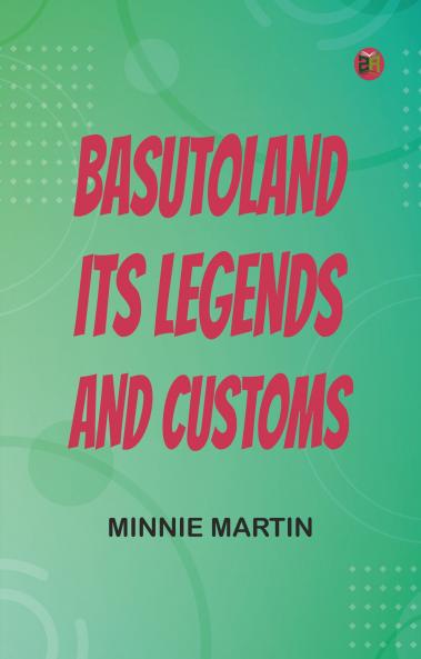 Basutoland: Its Legends and Customs