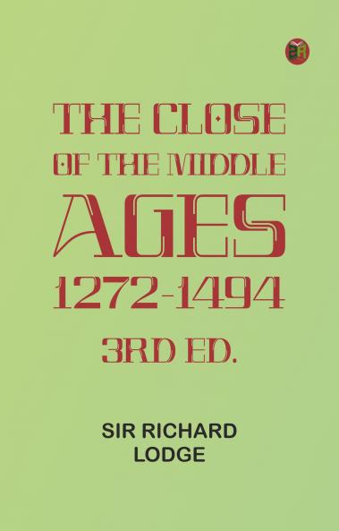 The Close of the Middle Ages 1272-1494 3rd Ed.