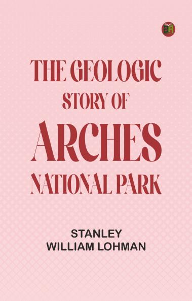 The Geologic Story of Arches National Park