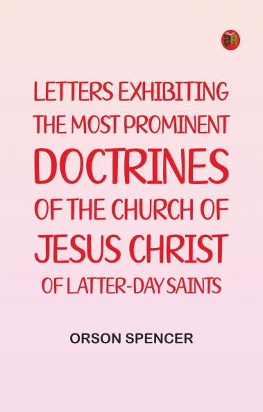 Letters Exhibiting the Most Prominent Doctrines of the Church of Jesus Christ of Latter-Day Saints