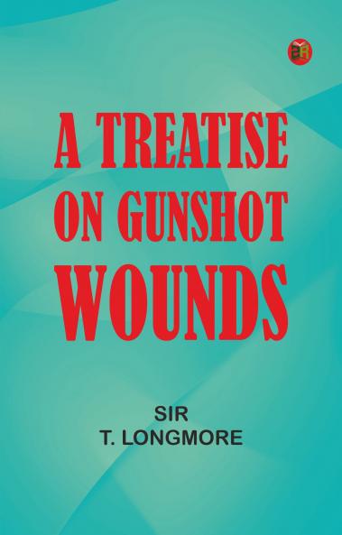 A Treatise on Gunshot Wounds