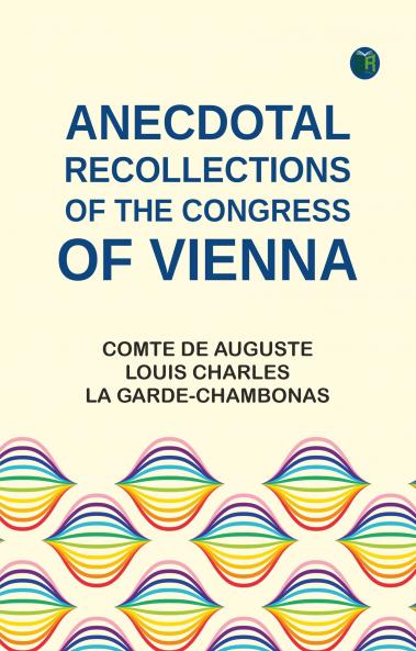 Anecdotal Recollections of the Congress of Vienna