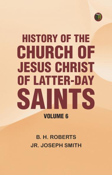 History of the Church of Jesus Christ of Latter-day Saints Volume 6
