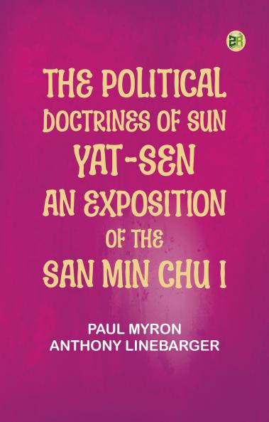 The Political Doctrines of Sun Yat-sen: An Exposition of the San Min Chu I