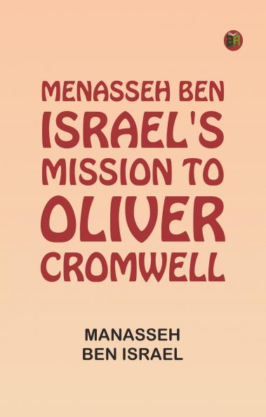 Menasseh ben Israel's Mission to Oliver Cromwell