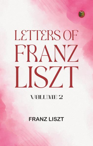 Letters of Franz Liszt -- Volume 2
