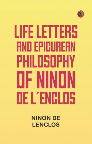 Life Letters and Epicurean Philosophy of Ninon de L'Enclos