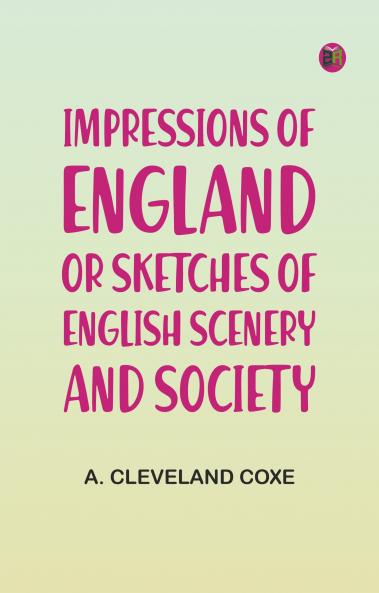 Impressions of England; or Sketches of English Scenery and Society