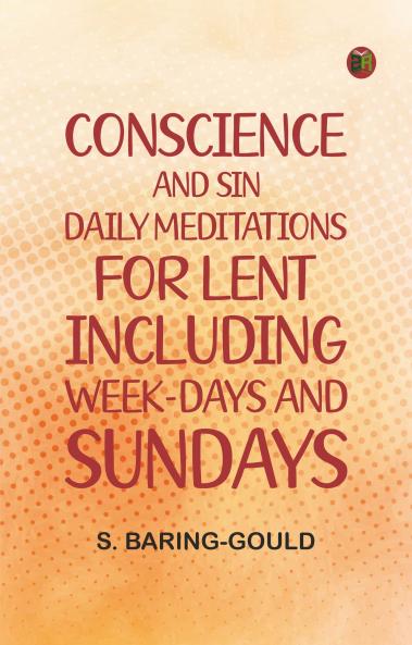 Conscience and Sin: Daily Meditations for Lent Including Week-days and Sundays