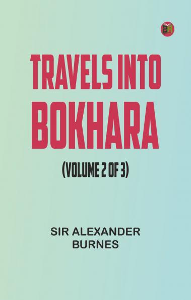 Travels Into Bokhara (Volume 2 of 3)