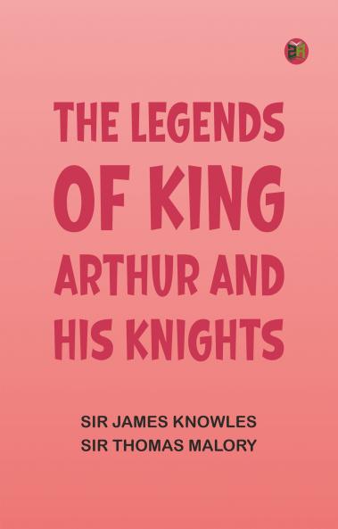 The Legends of King Arthur and His Knights