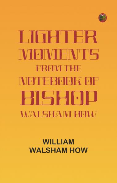 Lighter Moments from the Notebook of Bishop Walsham How