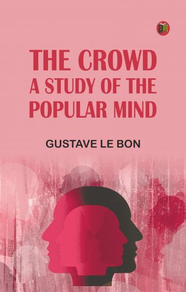The Crowd: A Study of the Popular Mind
