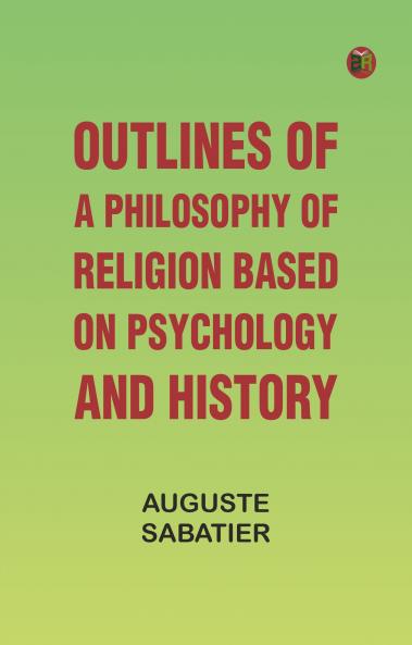 Outlines of a Philosophy of Religion based on Psychology and History