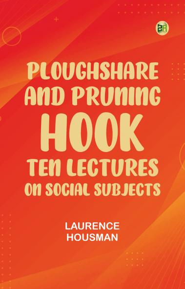 Ploughshare and Pruning-Hook: Ten Lectures on Social Subjects