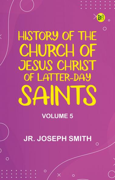 History of the Church of Jesus Christ of Latter-day Saints Volume 5