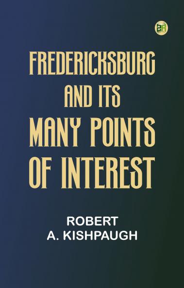 Fredericksburg and Its Many Points of Interest