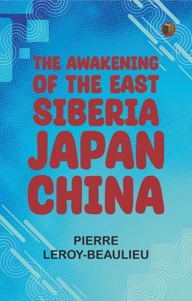 The Awakening of the East: Siberia--Japan--China
