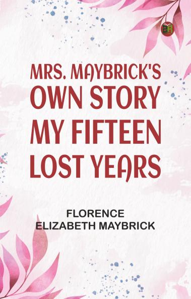 Mrs. Maybrick's Own Story: My Fifteen Lost Years