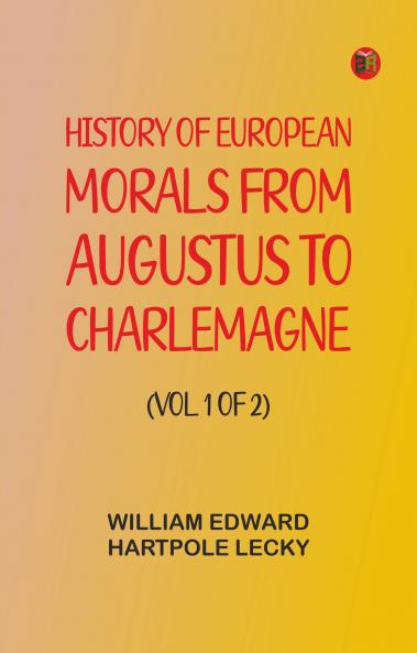 History of European Morals From Augustus to Charlemagne (Vol. 1 of 2)