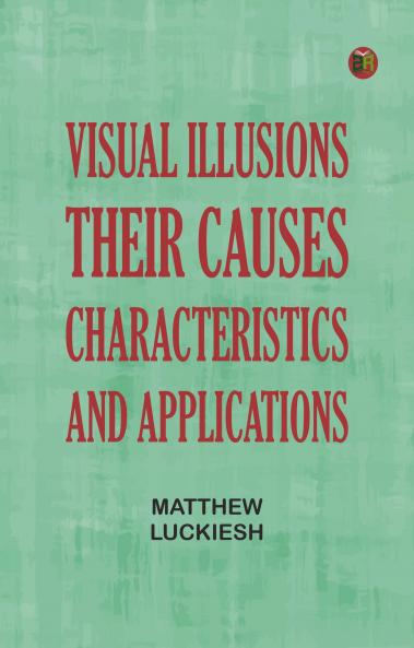 Visual Illusions: Their Causes Characteristics and Applications