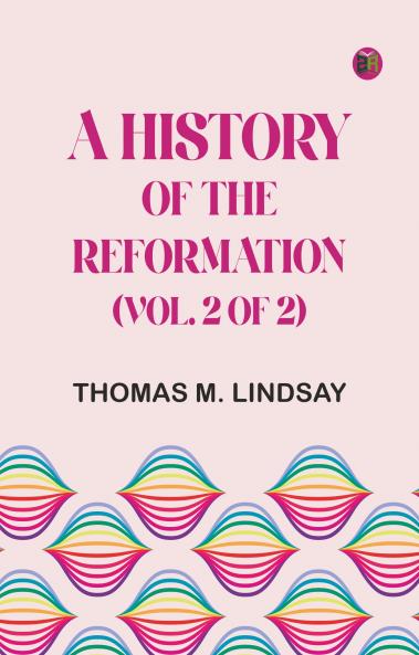 A History of the Reformation (Vol. 2 of 2)