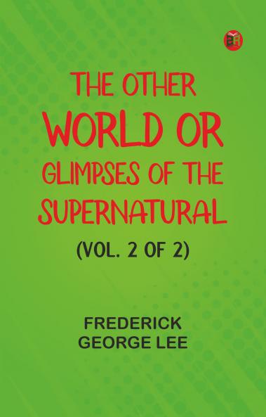 The Other World; or Glimpses of the Supernatural (Vol. 2 of 2)