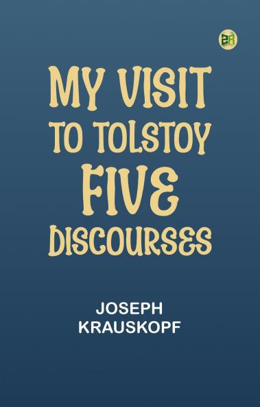 My Visit to Tolstoy: Five Discourses