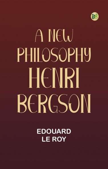 A New Philosophy: Henri Bergson