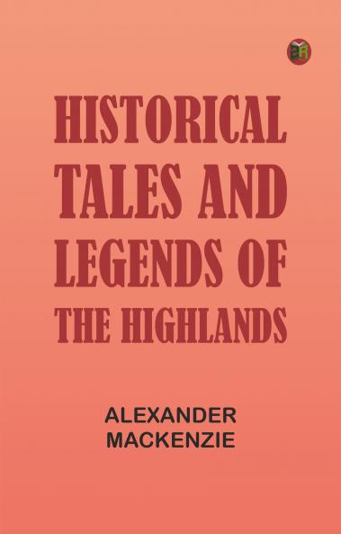 Historical Tales and Legends of the Highlands