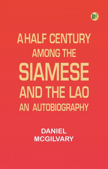 A Half Century Among the Siamese and the Lao: An Autobiography