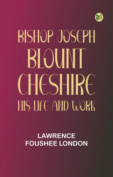 Bishop Joseph Blount Cheshire: His Life and Work