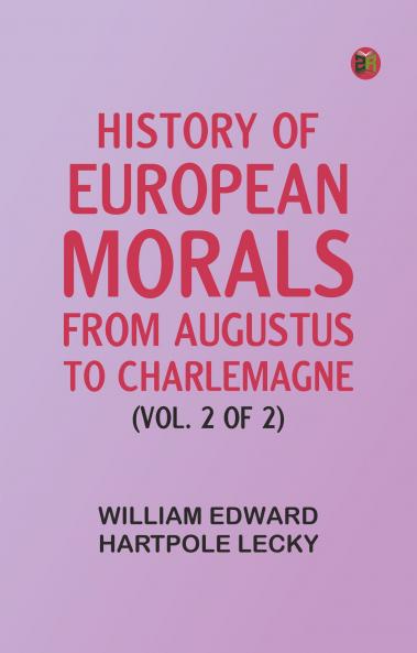 History of European Morals From Augustus to Charlemagne (Vol. 2 of 2)