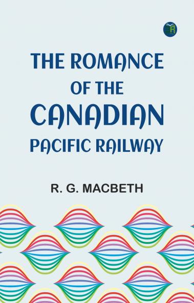 The romance of the Canadian Pacific Railway