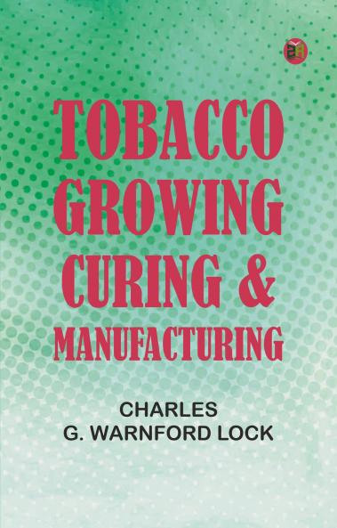 Tobacco: Growing Curing & Manufacturing