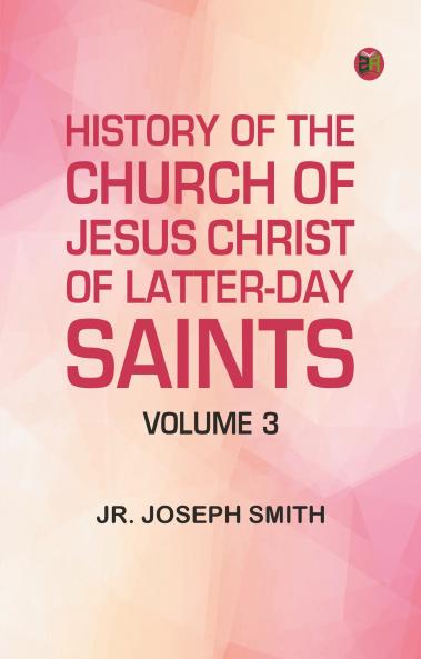 History of the Church of Jesus Christ of Latter-day Saints Volume 3