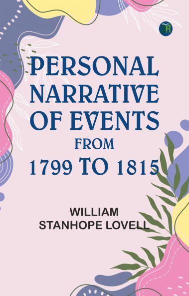 Personal Narrative of Events From 1799 to 1815