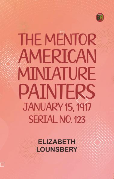 The Mentor: American Miniature Painters January 15 1917 Serial No. 123