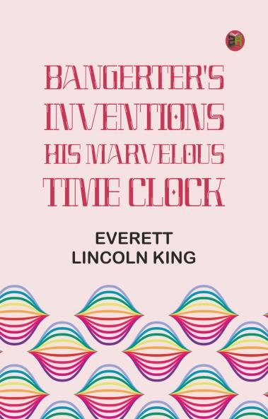 Bangerter's Inventions; His Marvelous Time Clock