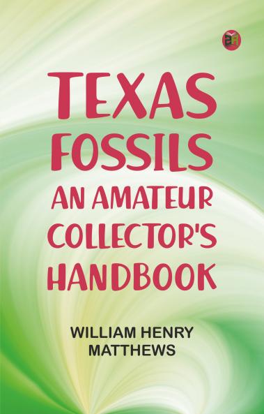 Texas Fossils: An Amateur Collector's Handbook
