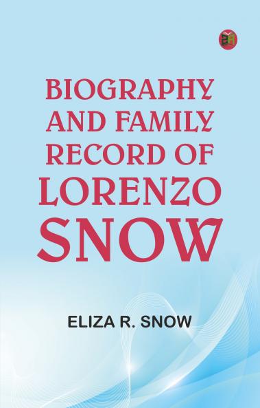 Biography and Family Record of Lorenzo Snow