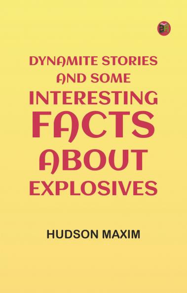 Dynamite Stories and Some Interesting Facts About Explosives