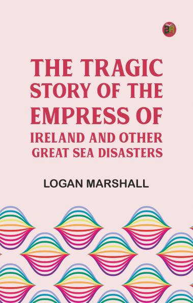The Tragic Story of the Empress of Ireland and Other Great Sea Disasters