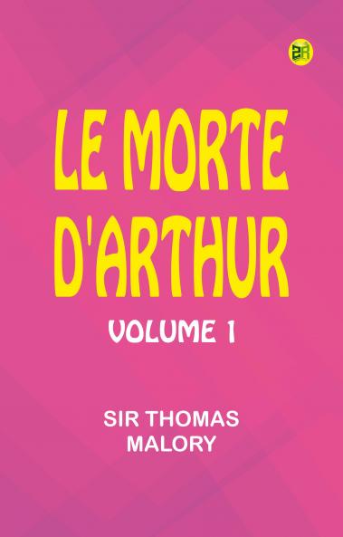 Le Morte d'Arthur: Volume 1