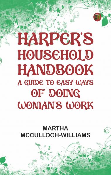 Harper's Household Handbook: A guide to easy ways of doing woman's work