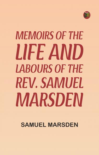 Memoirs of the Life and Labours of the Rev. Samuel Marsden