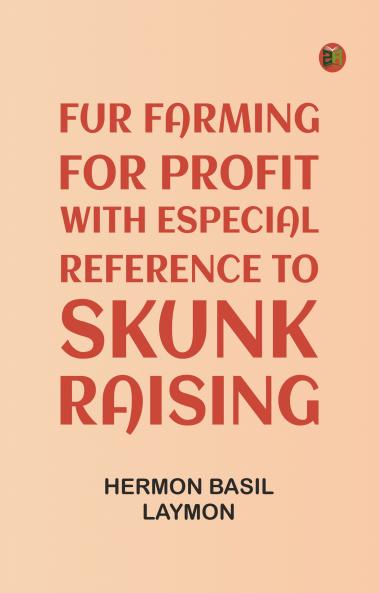 Fur Farming for Profit with Especial Reference to Skunk Raising