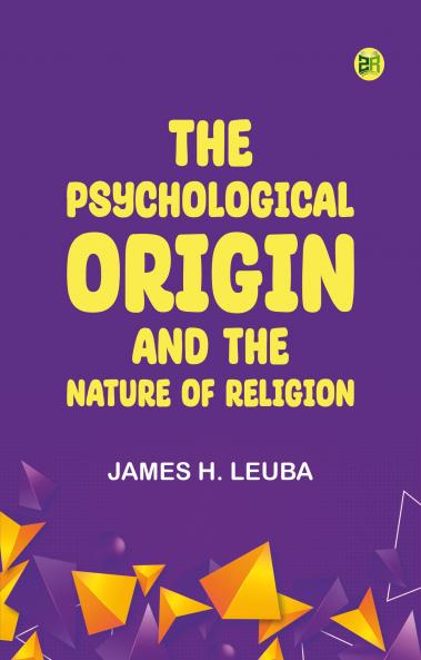 The Psychological Origin and the Nature of Religion