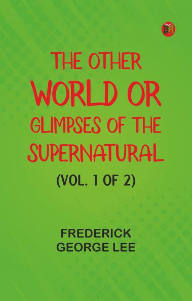 The Other World; or Glimpses of the Supernatural (Vol. 1 of 2)
