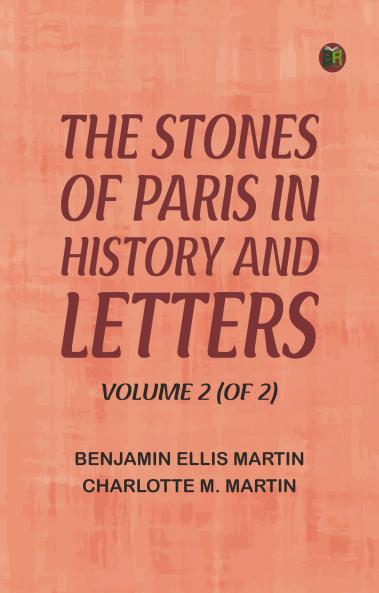 The Stones of Paris in History and Letters Volume 2 (of 2)